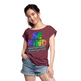 2023 Rainbow Party BE KIND Womens Roll Cuff Tee - heather burgundy