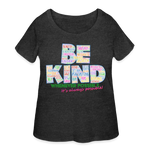 2024 BE KIND Women’s Curvy T-Shirt - deep heather